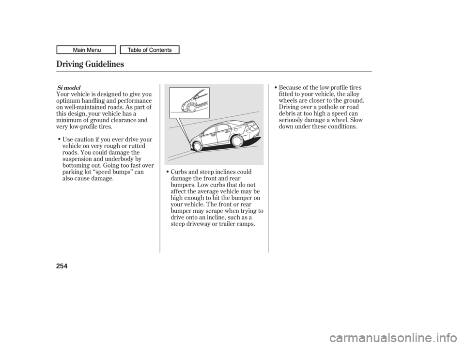 HONDA CIVIC SEDAN 2010  Owners Manual (in English) Because of the low-prof ile tires
f itted to your vehicle, the alloy
wheels are closer to the ground.
Driving over a pothole or road
debris at too high a speed can
seriously damage a wheel. Slow
down 