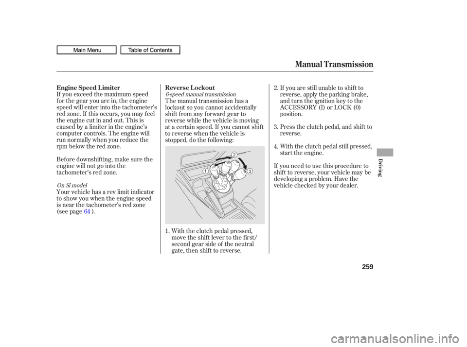 HONDA CIVIC SEDAN 2010  Owners Manual (in English) If you exceed the maximum speed
f or the gear you are in, the engine
speed will enter into the tachometer’s
red zone. If this occurs, you may f eel
the engine cut in and out. This is
caused by a lim