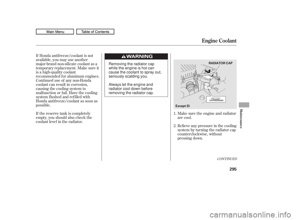 HONDA CIVIC SEDAN 2010  Owners Manual (in English) If Honda antif reeze/coolant is not
available, you may use another
major-brand non-silicate coolant as a
temporaryreplacement.Makesureit
is a high-quality coolant
recommended f or aluminum engines.
Co