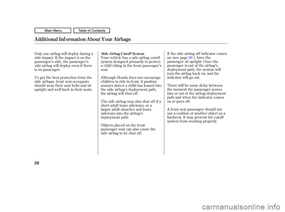 HONDA CIVIC SEDAN 2010   (in English) Owners Guide If the side airbag of f indicator comes
on (see page ), have the
passenger sit upright. Once the
passenger is out of the airbag’s
deployment path, the system will
turn the airbag back on, and the
in