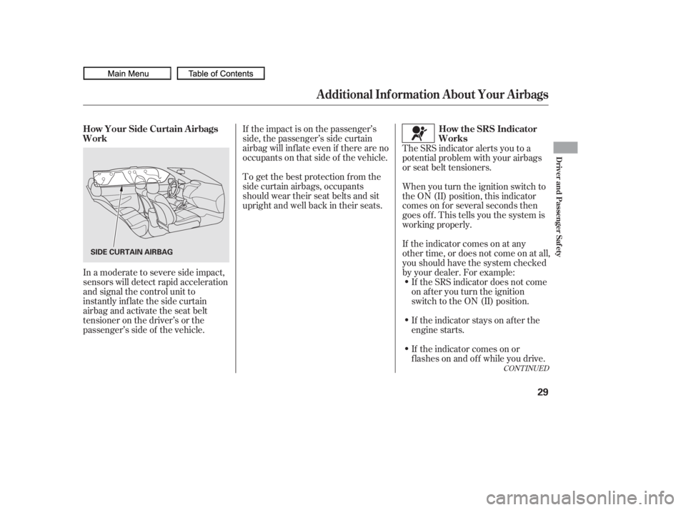 HONDA CIVIC SEDAN 2010   (in English) Owners Guide If the impact is on the passenger’s
side, the passenger’s side curtain
airbag will inflate even if there are no
occupants on that side of the vehicle.If the SRS indicator does not come
on after yo