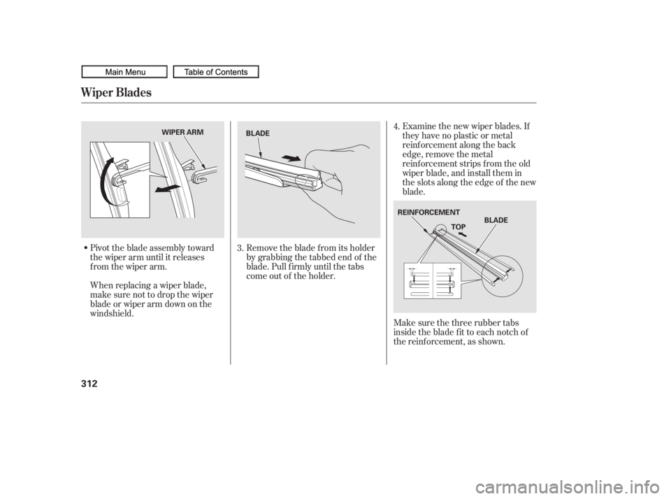 HONDA CIVIC SEDAN 2010 Owners Manual (in English) Pivot the blade assembly toward
the wiper arm until it releases
from the wiper arm.
When replacing a wiper blade,
make sure not to drop the wiper
blade or wiper arm down on the
windshield.Examine the HONDA CIVIC SEDAN 2010 Owners Manual (in English) Pivot the blade assembly toward
the wiper arm until it releases
from the wiper arm.
When replacing a wiper blade,
make sure not to drop the wiper
blade or wiper arm down on the
windshield.Examine the
