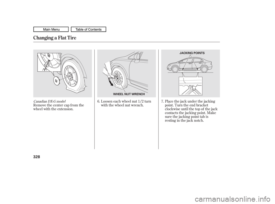 HONDA CIVIC SEDAN 2010  Owners Manual (in English) Placethejackunderthejacking
point. Turn the end bracket
clockwise until the top of the jack
contacts the jacking point. Make
sure the jacking point tab is
restinginthejacknotch.
Loosen each wheel nut 