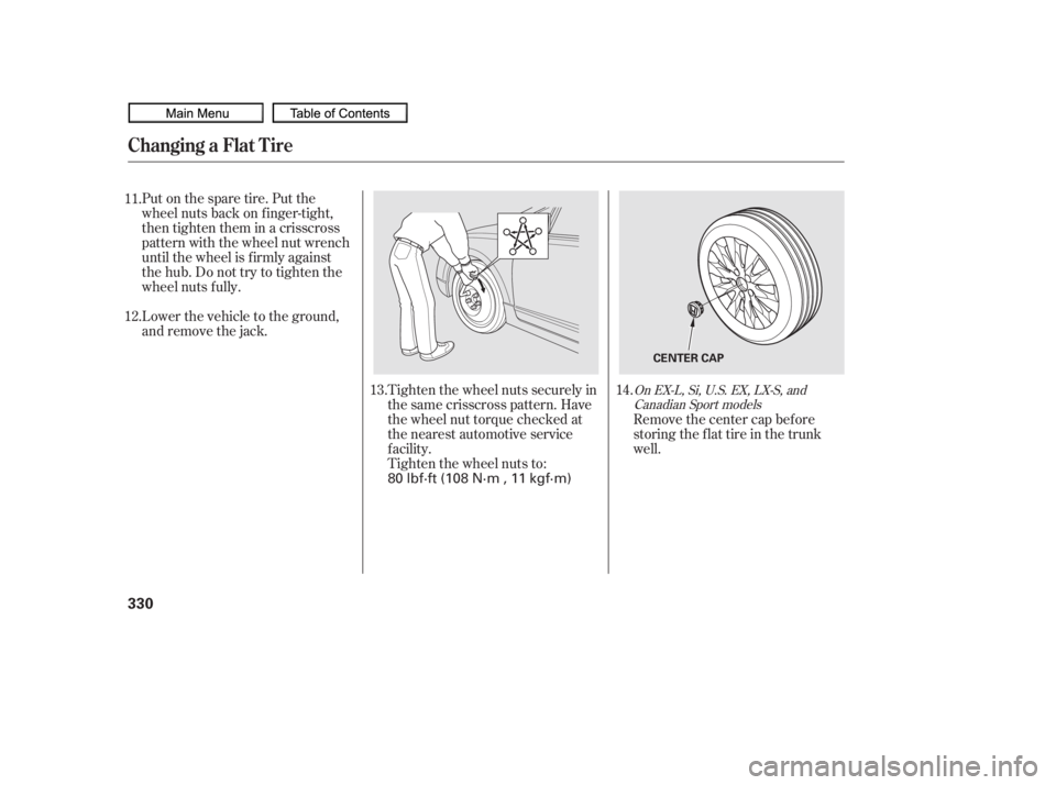 HONDA CIVIC SEDAN 2010  Owners Manual (in English) Tighten the wheel nuts securely in
the same crisscross pattern. Have
the wheel nut torque checked at
the nearest automotive service
f acility.
Tighten the wheel nuts to:
Put on the spare tire. Put the