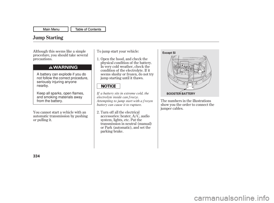 HONDA CIVIC SEDAN 2010  Owners Manual (in English) Although this seems like a simple
procedure, you should take several
precautions.To jump start your vehicle:
The numbers in the illustrations
show you the order to connect the
jumper cables.
Turn of f