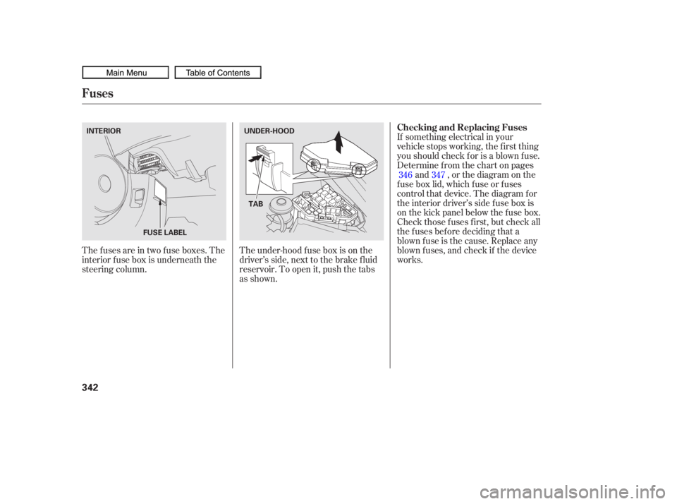 HONDA CIVIC SEDAN 2010  Owners Manual (in English) The under-hood f use box is on the
driver’s side, next to the brake f luid
reservoir. To open it, push the tabs
as shown.
Thefusesareintwofuseboxes.The
interior f use box is underneath the
steering 