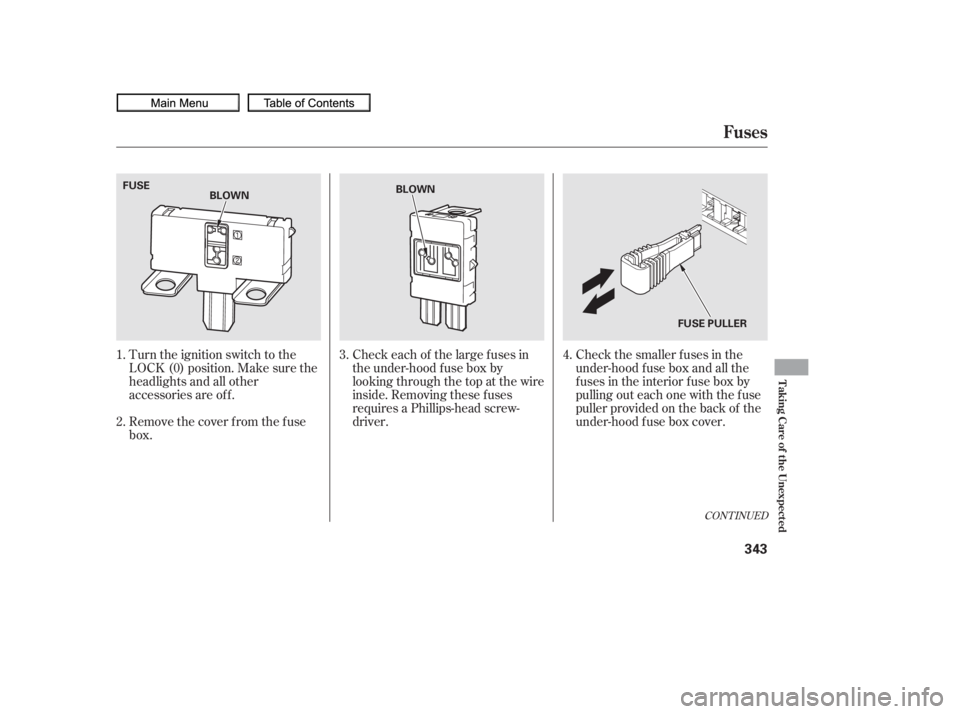 HONDA CIVIC SEDAN 2010  Owners Manual (in English) Turn the ignition switch to the
LOCK (0) position. Make sure the
headlights and all other
accessories are of f .
Remove the cover f rom the f use
box.Check the smaller f uses in the
under-hood f use b
