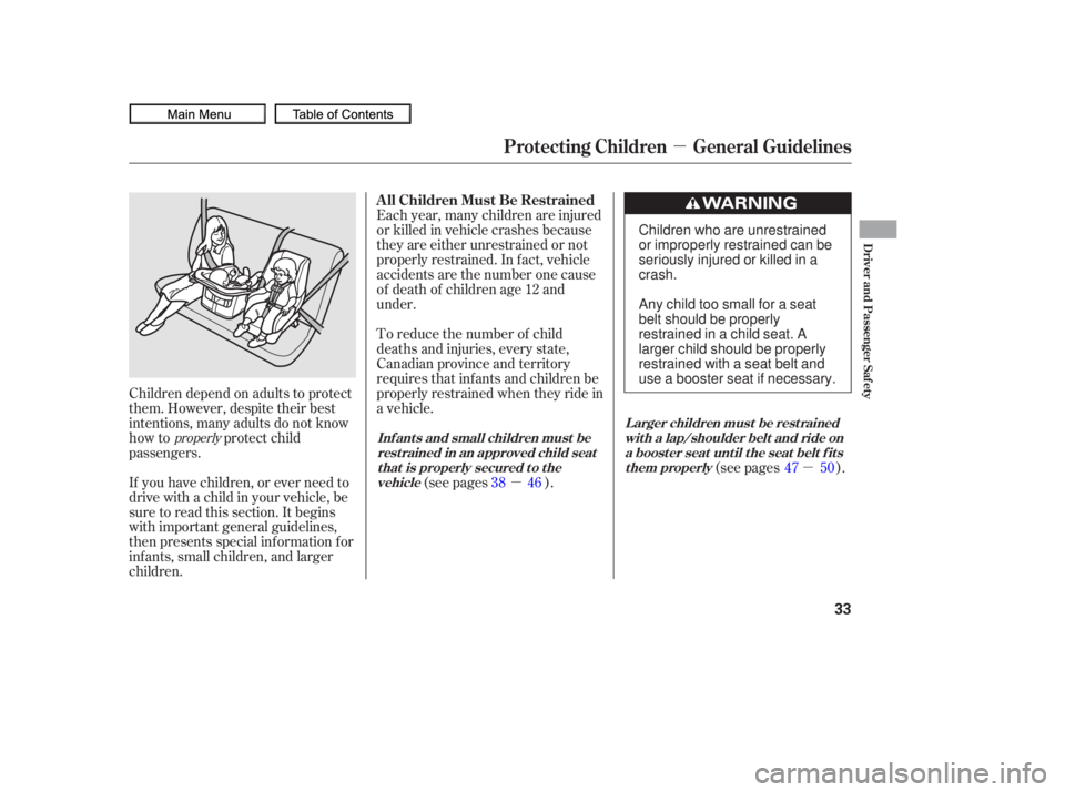 HONDA CIVIC SEDAN 2010   (in English) Owners Guide µµ
µ
If you have children, or ever need to
drive with a child in your vehicle, be
sure to read this section. It begins
with important general guidelines,
then presents special inf ormation f or
