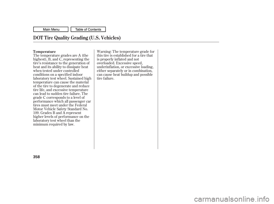 HONDA CIVIC SEDAN 2010  Owners Manual (in English) Warning: The temperature grade f or
this tire is established f or a tire that
is properly inf lated and not
overloaded. Excessive speed,
underinf lation, or excessive loading,
either separately or in 