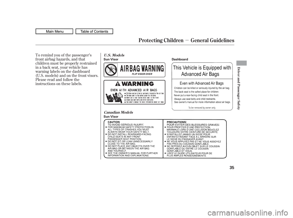 HONDA CIVIC SEDAN 2010   (in English) Owners Guide µ
To remind you of the passenger’s
f ront airbag hazards, and that
children must be properly restrained
in a back seat, your vehicle has
warninglabelsonthedashboard
(U.S. models) and on the f ront