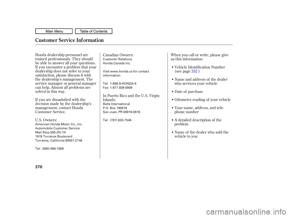 HONDA CIVIC SEDAN 2010  Owners Manual (in English) Honda dealership personnel are
trained prof essionals. They should
be able to answer all your questions.
If you encounter a problem that your
dealership does not solve to your
satisf action, please di