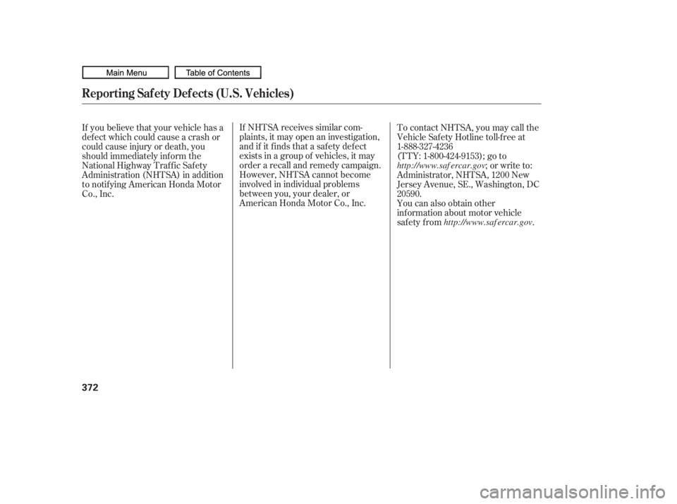 HONDA CIVIC SEDAN 2010  Owners Manual (in English) If NHTSA receives similar com-
plaints, it may open an investigation,
and if it f inds that a saf ety def ect
exists in a group of vehicles, it may
order a recall and remedy campaign.
However, NHTSA c