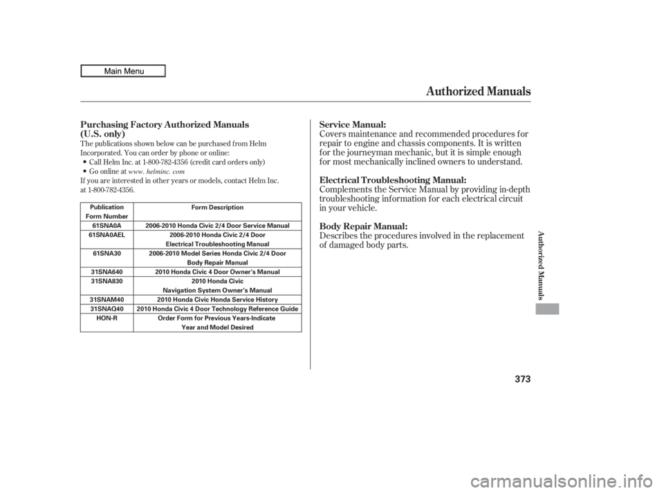 HONDA CIVIC SEDAN 2010  Owners Manual (in English) T he publications shown below can be purchased f rom Helm
Incorporated. You can order by phone or online:Call Helm Inc. at 1-800-782-4356 (credit card orders only)
Go online at
If you are interested i