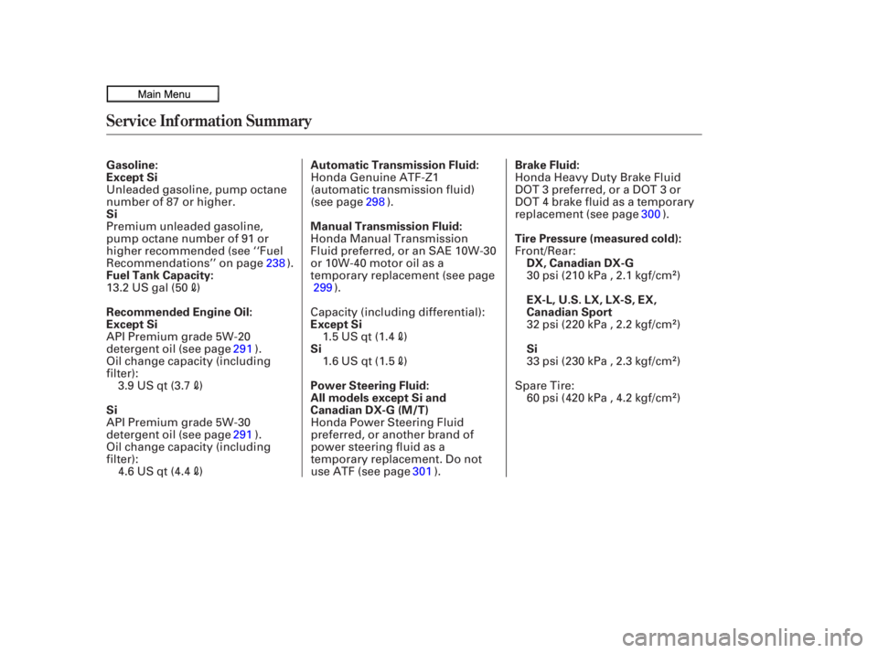HONDA CIVIC SEDAN 2010  Owners Manual (in English) Service Inf ormation Summary
Automatic Transmission Fluid: Brake Fluid:
Gasoline:
Tire Pressure (measured cold):
Recommended Engine Oil: Fuel Tank Capacity: Manual Transmission Fluid:
Power Steering F