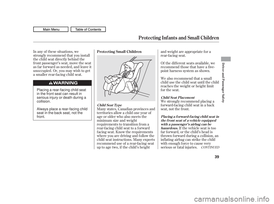 HONDA CIVIC SEDAN 2010 (in English) Service Manual CONT INUED
In any of these situations, we
strongly recommend that you install
the child seat directly behind the
f ront passenger’s seat, move the seat
as far forward as needed, and leave it
unoccup HONDA CIVIC SEDAN 2010 (in English) Service Manual CONT INUED
In any of these situations, we
strongly recommend that you install
the child seat directly behind the
f ront passenger’s seat, move the seat
as far forward as needed, and leave it
unoccup