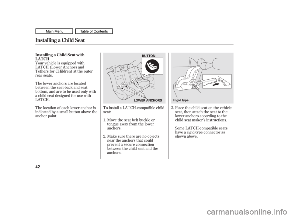 HONDA CIVIC SEDAN 2010 (in English) Service Manual To install a LATCH-compatible child
seat:Move the seat belt buckle or
tongue away f rom the lower
anchors.
Make sure there are no objects
near the anchors that could
prevent a secure connection
betwee HONDA CIVIC SEDAN 2010 (in English) Service Manual To install a LATCH-compatible child
seat:Move the seat belt buckle or
tongue away f rom the lower
anchors.
Make sure there are no objects
near the anchors that could
prevent a secure connection
betwee
