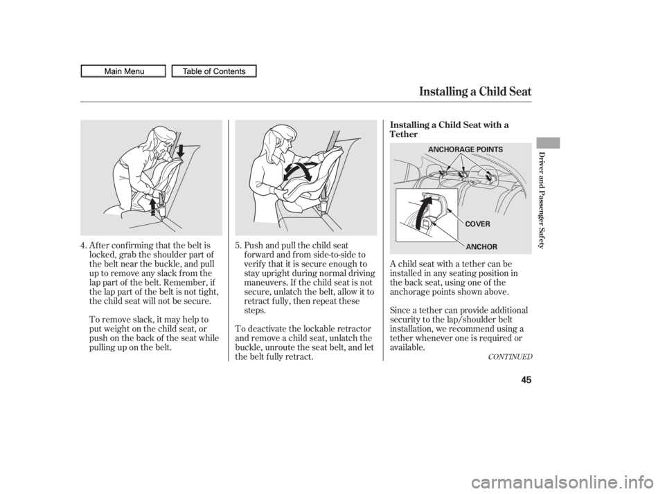 HONDA CIVIC SEDAN 2010 (in English) Service Manual Af ter conf irming that the belt is
locked, grab the shoulder part of
the belt near the buckle, and pull
up to remove any slack from the
lap part of the belt. Remember, if
the lap part of the belt is HONDA CIVIC SEDAN 2010 (in English) Service Manual Af ter conf irming that the belt is
locked, grab the shoulder part of
the belt near the buckle, and pull
up to remove any slack from the
lap part of the belt. Remember, if
the lap part of the belt is