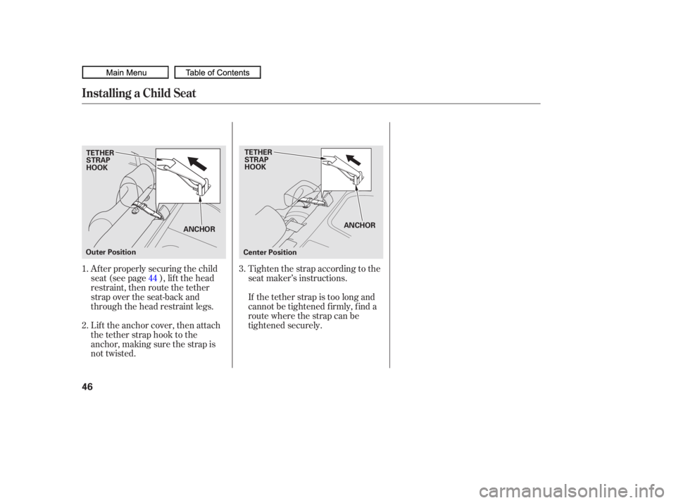 HONDA CIVIC SEDAN 2010 (in English) Service Manual Af ter properly securing the child
seat (see page ), lif t the head
restraint, then route the tether
strap over the seat-back and
through the head restraint legs.
Lift the anchor cover, then attach
th HONDA CIVIC SEDAN 2010 (in English) Service Manual Af ter properly securing the child
seat (see page ), lif t the head
restraint, then route the tether
strap over the seat-back and
through the head restraint legs.
Lift the anchor cover, then attach
th