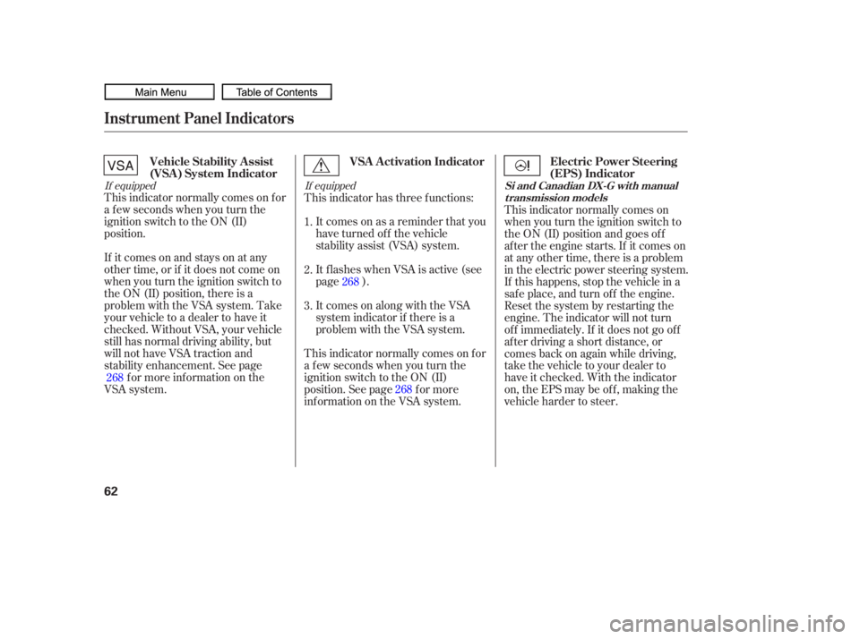 HONDA CIVIC SEDAN 2010 (in English) Repair Manual If equippedIf equipped
This indicator normally comes on f or
a f ew seconds when you turn the
ignition switch to the ON (II)
position.
If itcomesonandstaysonatany
other time, or if it does not come on HONDA CIVIC SEDAN 2010 (in English) Repair Manual If equippedIf equipped
This indicator normally comes on f or
a f ew seconds when you turn the
ignition switch to the ON (II)
position.
If itcomesonandstaysonatany
other time, or if it does not come on