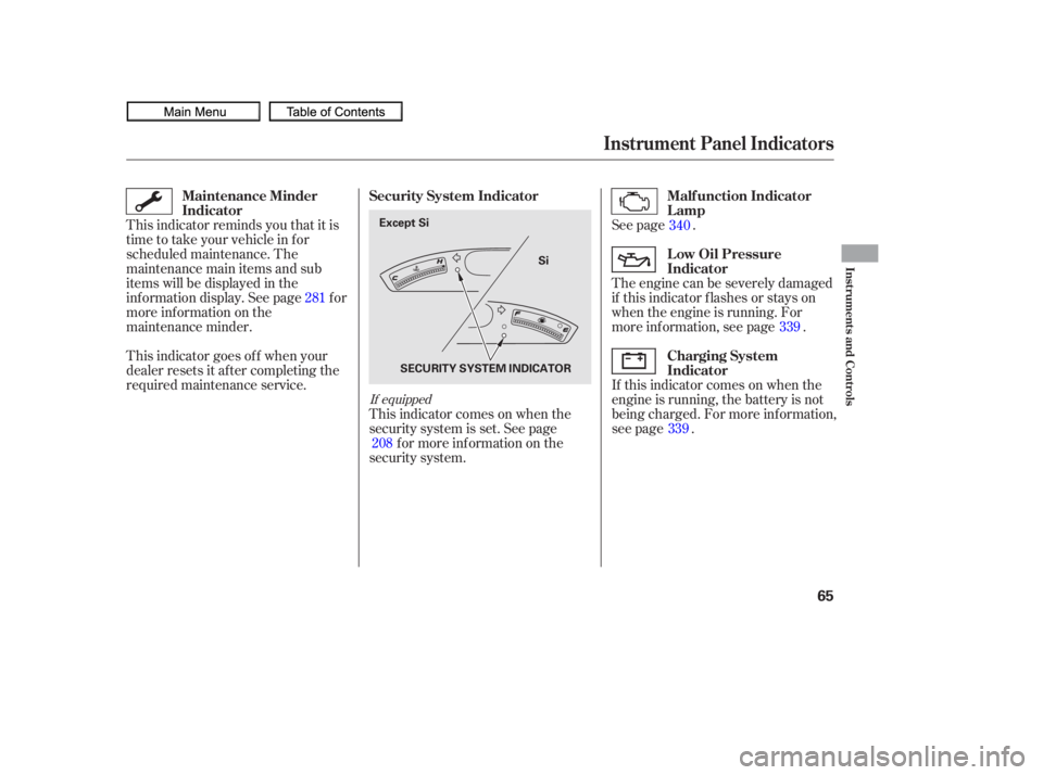 HONDA CIVIC SEDAN 2010 (in English) Repair Manual See page .
The engine can be severely damaged
if this indicator f lashes or stays on
when the engine is running. For
more information, see page .
If this indicator comes on when the
engine is running, HONDA CIVIC SEDAN 2010 (in English) Repair Manual See page .
The engine can be severely damaged
if this indicator f lashes or stays on
when the engine is running. For
more information, see page .
If this indicator comes on when the
engine is running,