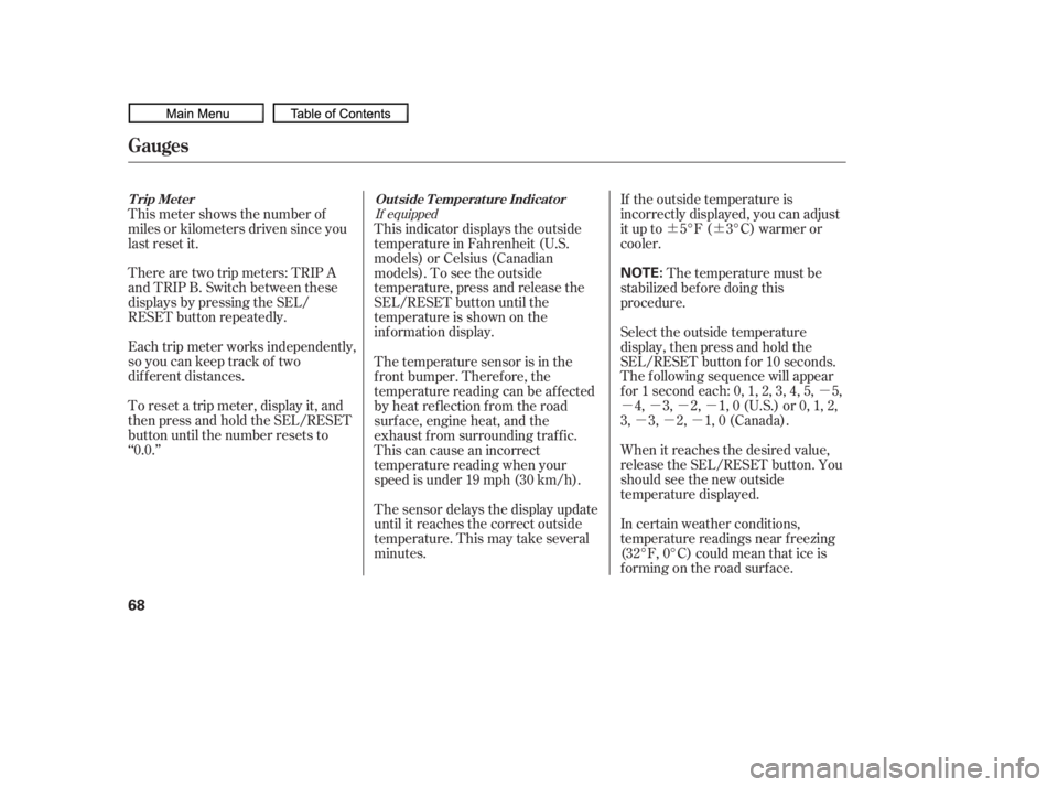HONDA CIVIC SEDAN 2010   (in English) Manual PDF ¶¶µ
µµµµ µµµ
Each trip meter works independently,
so you can keep track of two
dif f erent distances. There are two trip meters: TRIP A
and TRIP B. Switch between these
displays by