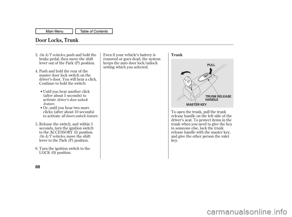 HONDA CIVIC SEDAN 2010   (in English) Owners Manual Even if your vehicle’s battery is
removed or goes dead, the system
keeps the auto door lock/unlock
setting which you selected.
push and hold the
brake pedal, then move the shift
lever out of the Par