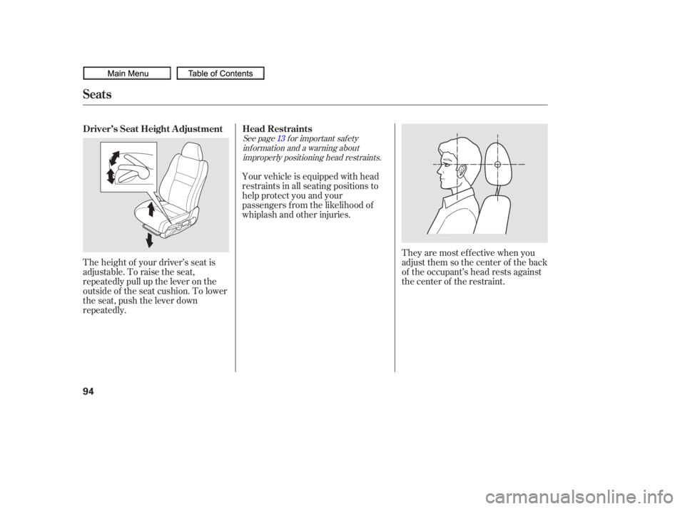 HONDA CIVIC SEDAN 2010   (in English) Owners Manual See page f or important saf etyinf ormation and a warning aboutimproperly positioning head restraints. 13
The height of your driver’s seat is
adjustable. To raise the seat,
repeatedly pull up the le