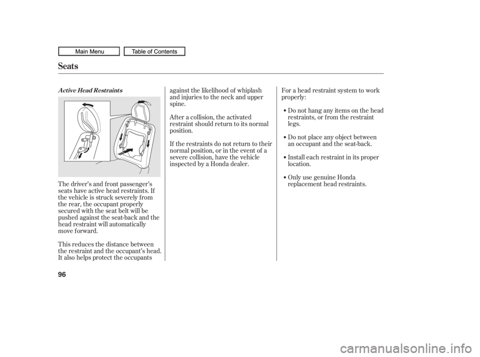 HONDA CIVIC SEDAN 2010   (in English) Owners Manual The driver’s and f ront passenger’s
seats have active head restraints. If
the vehicle is struck severely f rom
the rear, the occupant properly
secured with the seat belt will be
pushed against the