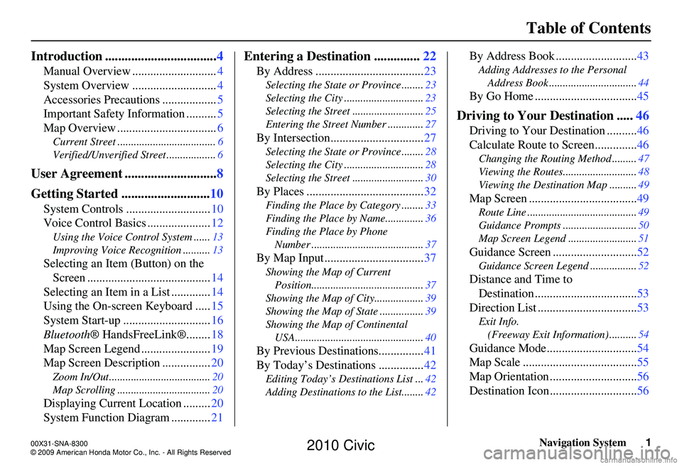 HONDA CIVIC SEDAN 2010  Navigation Manual (in English) Navigation System1
Table of Contents
Introduction .................................. 4
Manual Overview ............................ 4
System Overview ............................ 4
Accessories Precaut