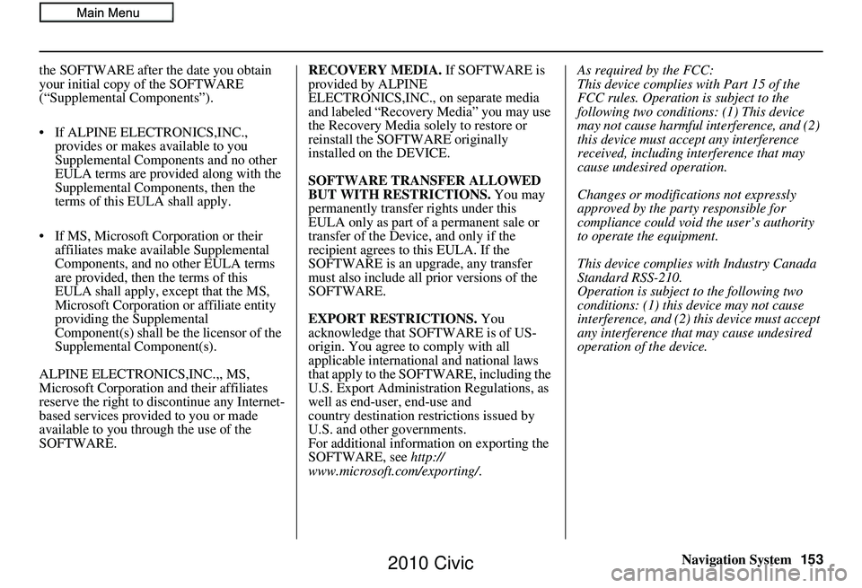 HONDA CIVIC SEDAN 2010 Navigation Manual (in English) Navigation System153
the SOFTWARE after the date you obtain
your initial copy of the SOFTWARE
(“Supplemental Components”).
• If ALPINE ELEC
TRONICS,INC.,
provides or makes available to you
S HONDA CIVIC SEDAN 2010 Navigation Manual (in English) Navigation System153
the SOFTWARE after the date you obtain
your initial copy of the SOFTWARE
(“Supplemental Components”).
• If ALPINE ELEC
TRONICS,INC.,
provides or makes available to you
S