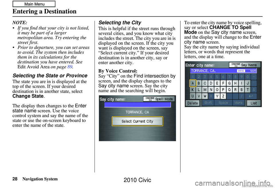 HONDA CIVIC SEDAN 2010 Navigation Manual (in English) 28Navigation System
NOTE:
If you find that your city is not listed, it may be part of a larger
metropolitan area. Try entering the
street first.
Prior to departure, you can set areas to avoid. T HONDA CIVIC SEDAN 2010 Navigation Manual (in English) 28Navigation System
NOTE:
If you find that your city is not listed, it may be part of a larger
metropolitan area. Try entering the
street first.
Prior to departure, you can set areas to avoid. T