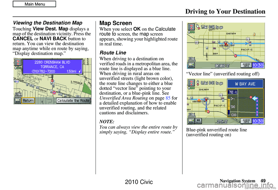 HONDA CIVIC SEDAN 2010 Navigation Manual (in English) Navigation System49
Driving to Your Destination
Viewing the Destination Map
Touching View Dest. Map displays a
map of the destination vicinity. Press the
CANCEL or NAVI BACK button to
return. Yo HONDA CIVIC SEDAN 2010 Navigation Manual (in English) Navigation System49
Driving to Your Destination
Viewing the Destination Map
Touching View Dest. Map displays a
map of the destination vicinity. Press the
CANCEL or NAVI BACK button to
return. Yo