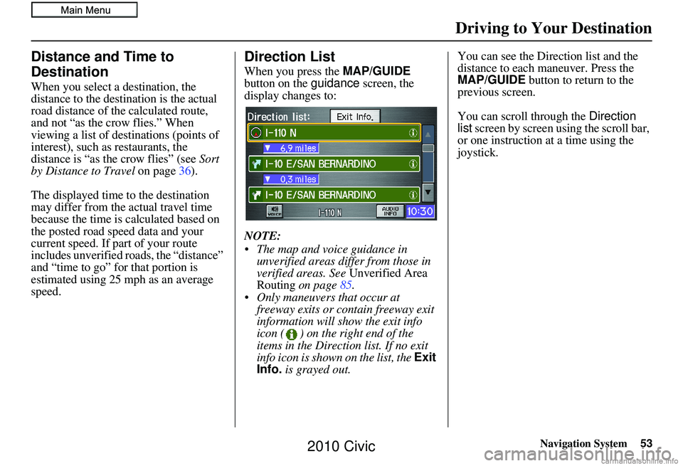 HONDA CIVIC SEDAN 2010 Navigation Manual (in English) Navigation System53
Driving to Your Destination
Distance and Time to
Destination
When you select a destination, the
distance to the destination is the actual
road distance of the calculated route, HONDA CIVIC SEDAN 2010 Navigation Manual (in English) Navigation System53
Driving to Your Destination
Distance and Time to
Destination
When you select a destination, the
distance to the destination is the actual
road distance of the calculated route,