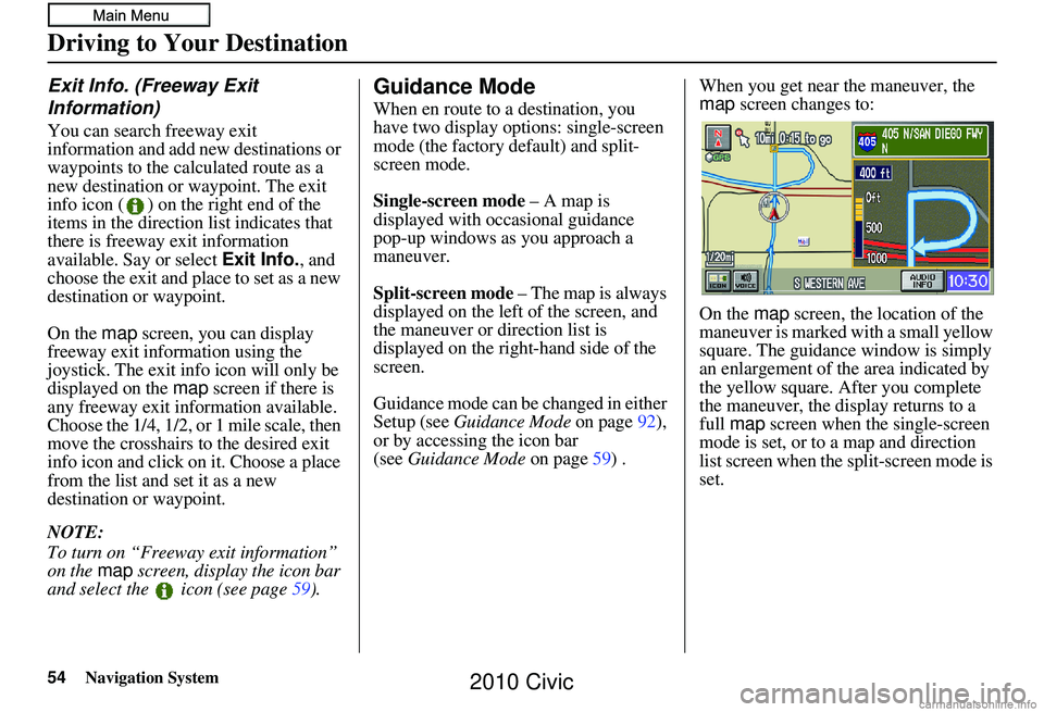 HONDA CIVIC SEDAN 2010 Navigation Manual (in English) 54Navigation System
Exit Info. (Freeway Exit
Information)
You can search freeway exit
information and add new destinations or
waypoints to the calculated route as a
new destination or waypoint. Th HONDA CIVIC SEDAN 2010 Navigation Manual (in English) 54Navigation System
Exit Info. (Freeway Exit
Information)
You can search freeway exit
information and add new destinations or
waypoints to the calculated route as a
new destination or waypoint. Th