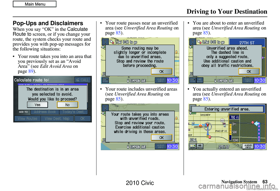 HONDA CIVIC SEDAN 2010 Navigation Manual (in English) Navigation System63
Driving to Your Destination
Pop-Ups and Disclaimers
When you say “OK” in the Calculate
Route to screen, or if you change your
route, the system checks your route and
provide HONDA CIVIC SEDAN 2010 Navigation Manual (in English) Navigation System63
Driving to Your Destination
Pop-Ups and Disclaimers
When you say “OK” in the Calculate
Route to screen, or if you change your
route, the system checks your route and
provide
