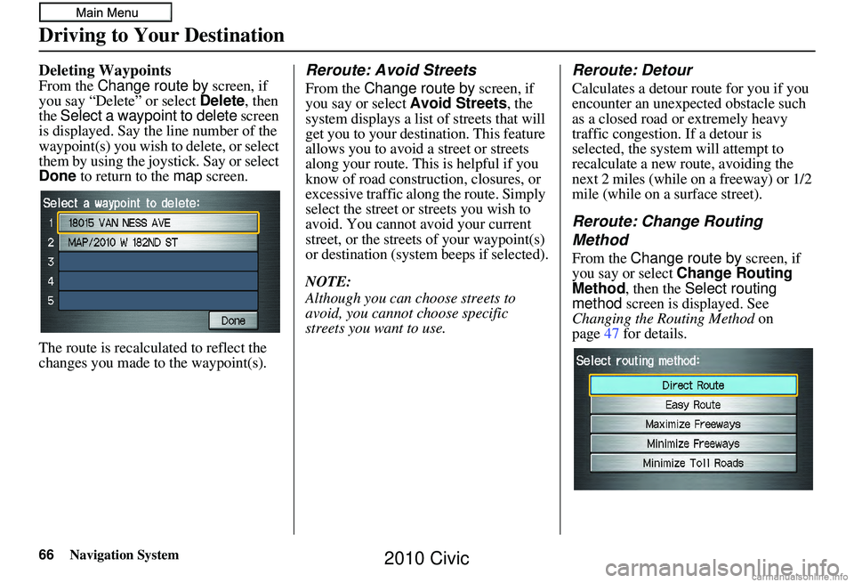 HONDA CIVIC SEDAN 2010 Navigation Manual (in English) 66Navigation System
Deleting Waypoints
From the Change route by screen, if
you say “Delete” or select Delete , then
the Select a waypoint to delete screen
is displayed. Say the line number o HONDA CIVIC SEDAN 2010 Navigation Manual (in English) 66Navigation System
Deleting Waypoints
From the Change route by screen, if
you say “Delete” or select Delete , then
the Select a waypoint to delete screen
is displayed. Say the line number o