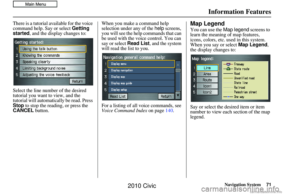 HONDA CIVIC SEDAN 2010  Navigation Manual (in English) Navigation System71
Information Features
There is a tutorial available for the voice 
command help. Say or select  Getting 
started , and the display changes to:
Select the line number of the desired 