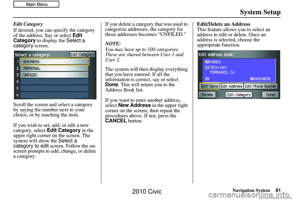 HONDA CIVIC SEDAN 2010 Navigation Manual (in English) Navigation System81
System Setup
Edit Category
If desired, you can specify the category
of the address. Say or select Edit
Category to display the Select a
category screen.
Scroll the screen an HONDA CIVIC SEDAN 2010 Navigation Manual (in English) Navigation System81
System Setup
Edit Category
If desired, you can specify the category
of the address. Say or select Edit
Category to display the Select a
category screen.
Scroll the screen an