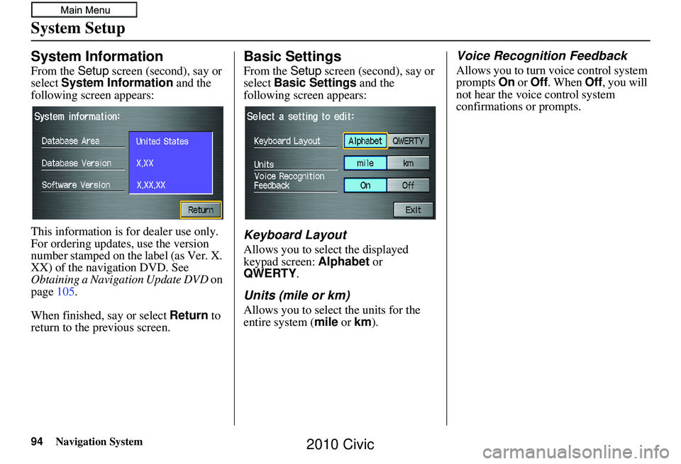 HONDA CIVIC SEDAN 2010 Navigation Manual (in English) 94Navigation System
System Setup
System Information
From the Setup screen (second), say or
select System Information and the
following screen appears:
This information is for dealer use only.
For HONDA CIVIC SEDAN 2010 Navigation Manual (in English) 94Navigation System
System Setup
System Information
From the Setup screen (second), say or
select System Information and the
following screen appears:
This information is for dealer use only.
For
