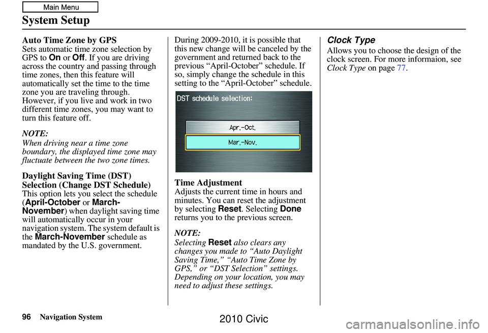 HONDA CIVIC SEDAN 2010 Navigation Manual (in English) 96Navigation System
System Setup
Auto Time Zone by GPS
Sets automatic time zone selection by
GPS to On or Off . If you are driving
across the country and passing through
time zones, then this featu HONDA CIVIC SEDAN 2010 Navigation Manual (in English) 96Navigation System
System Setup
Auto Time Zone by GPS
Sets automatic time zone selection by
GPS to On or Off . If you are driving
across the country and passing through
time zones, then this featu