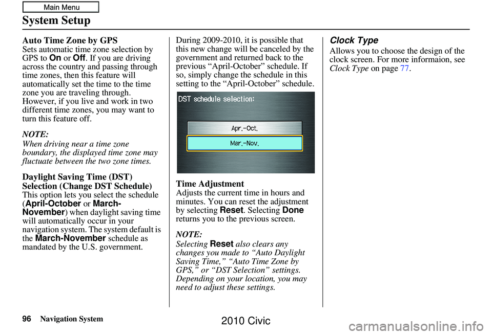 HONDA CIVIC SEDAN 2010  Navigation Manual (in English) 96Navigation System
System Setup
Auto Time Zone by GPS
Sets automatic time zone selection by 
GPS to On or Off . If you are driving 
across the country and passing through 
time zones, then this featu