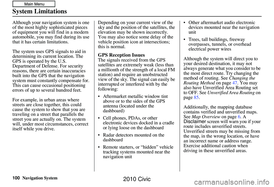 HONDA CIVIC SEDAN 2010 Navigation Manual (in English) 100Navigation System
System Limitations
Although your navigation system is one
of the most highly sophisticated pieces
of equipment you will find in a modern
automobile, you may find during its use HONDA CIVIC SEDAN 2010 Navigation Manual (in English) 100Navigation System
System Limitations
Although your navigation system is one
of the most highly sophisticated pieces
of equipment you will find in a modern
automobile, you may find during its use