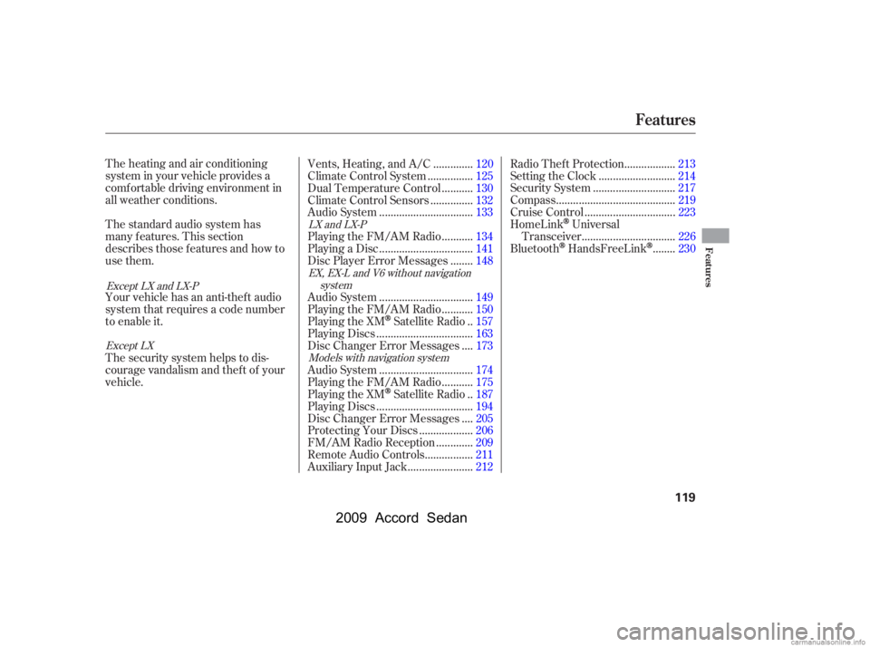 HONDA ACCORD SEDAN 2009  Owners Manual (in English) The heating and air conditioning 
system in your vehicle provides a
comf ortable driving environment in
all weather conditions. 
The standard audio system has 
many f eatures. This section
describes t
