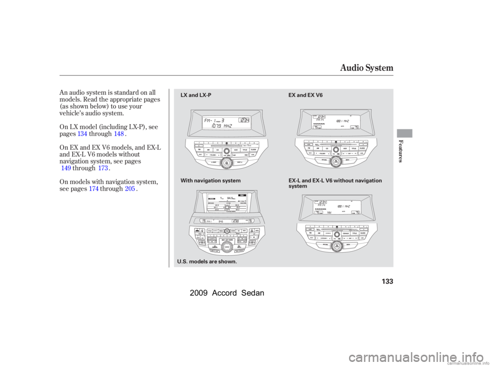 HONDA ACCORD SEDAN 2009  Owners Manual (in English) An audio system is standard on all 
models. Read the appropriate pages
(as shown below) to use your
vehicle’s audio system. 
On models with navigation system, 
see pages through . 
On EX and EX V6 m