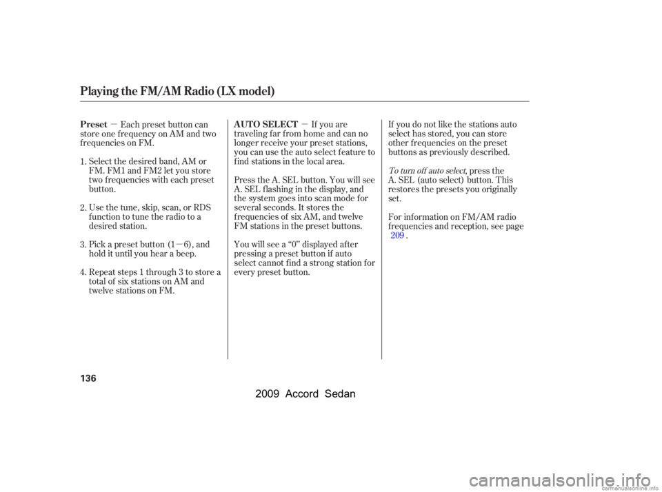 HONDA ACCORD SEDAN 2009  Owners Manual (in English) µ
µ
µ If you are
traveling far from home and can no 
longer receive your preset stations,
you can use the auto select feature to
find stations in the local area. If you do not like the stations 