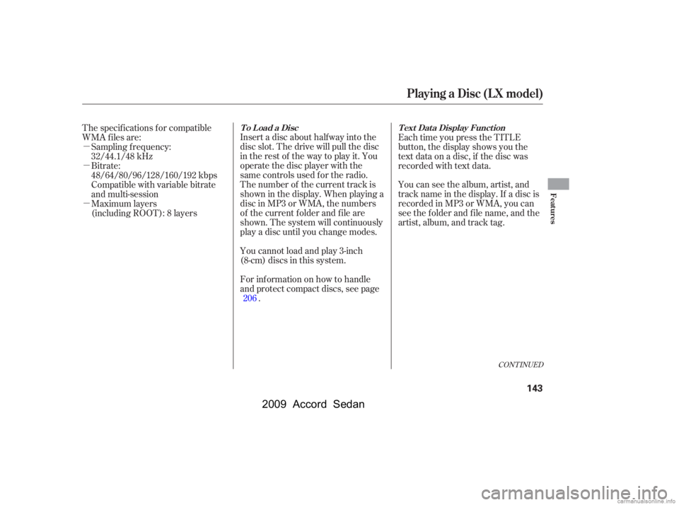 HONDA ACCORD SEDAN 2009  Owners Manual (in English) 
µ
µ
µInsert a disc about half way into the
disc slot. The drive will pull the disc
intherestof thewaytoplayit.You
operate the disc player with the
same controls used f or the radio.
The number 