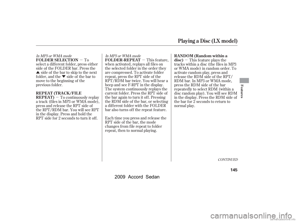 HONDA ACCORD SEDAN 2009  Owners Manual (in English) µ
Û Ý µµ
µ
In MP3 or WMA mode In MP3 or WMA mode
CONT INUED
To
select a dif f erent f older, press either 
side of the FOLDER bar. Press the side of the bar to skip to the next
f older, an