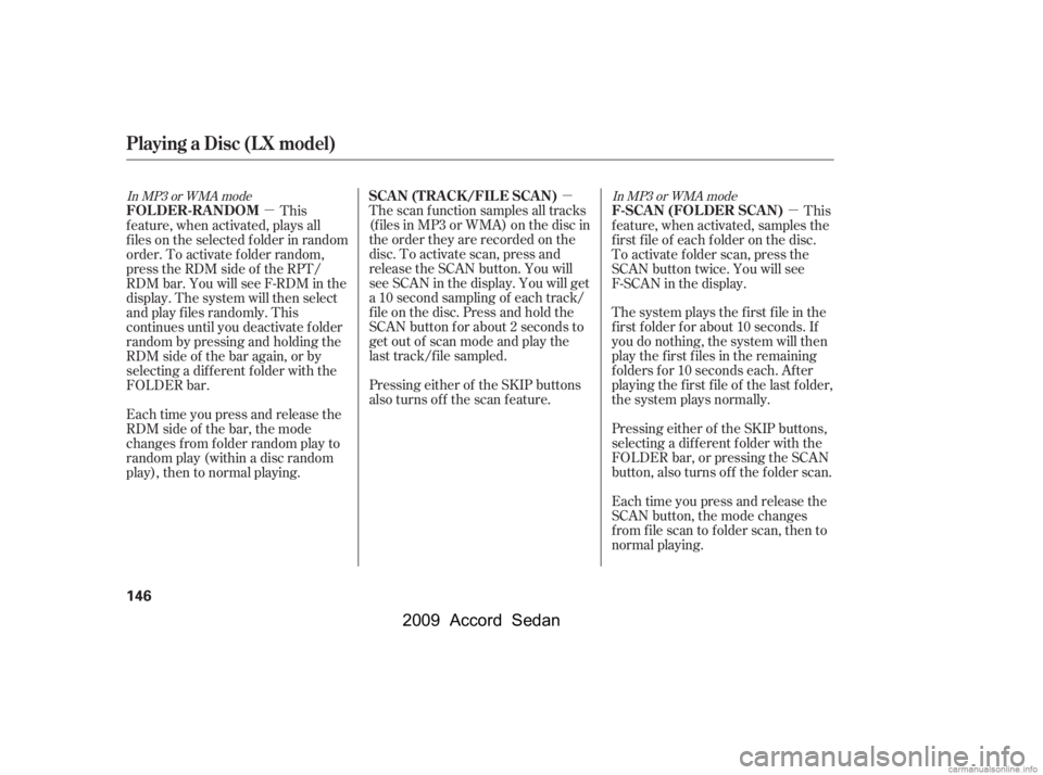 HONDA ACCORD SEDAN 2009  Owners Manual (in English) µµ
µIn MP3 or WMA mode
In MP3 or WMA mode
The system plays the f irst f ile in the 
f irst f older f or about 10 seconds. If
you do nothing, the system will then
play the f irst f iles in the re