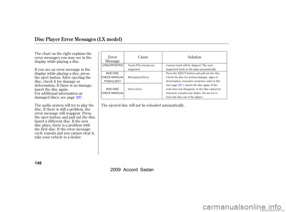 HONDA ACCORD SEDAN 2009  Owners Manual (in English) The ejected disc will not be reloaded automatically.Cause
Thechartontherightexplainsthe 
error messages you may see in the
display while playing a disc. 
If you see an error message in the 
display wh