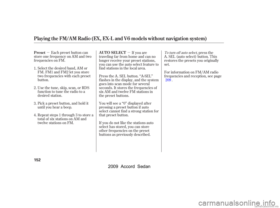 HONDA ACCORD SEDAN 2009  Owners Manual (in English) µµEach preset button can
store one f requency on AM and two 
f requencies on FM.
Select the desired band, AM or
FM. FM1 and FM2 let you store
two f requencies with each preset
button. 
Pick a pres